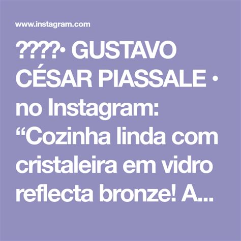 Gustavo C Sar Piassale No Instagram Cozinha Linda Cristaleira