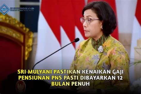 Kenaikan Gaji Pensiunan PNS Pasti Dibayarkan 12 Bulan Penuh Sri