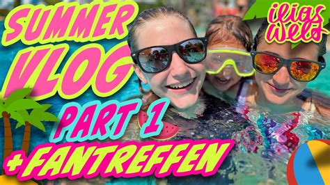 ILIAS WELT Summer VLOG Part 1 Fantreffen YouTube