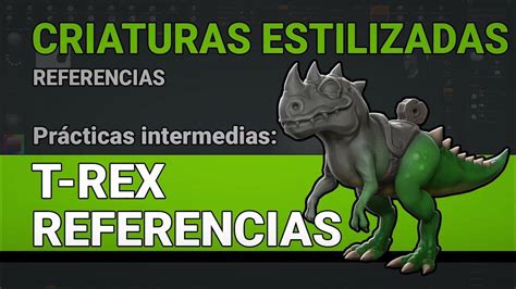 20 Referencias T Rex Curso Modelado Criaturas Estilizadas En Zbrush Blender Etc 🥇 Cursos