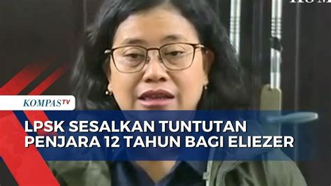 Sesalkan Tuntutan 12 Tahun Penjara Untuk Eliezer LPSK Status JC