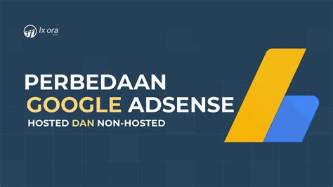 Perbedaan Adsense Hosted Dan Nonhosted Yang Harus Anda Tau