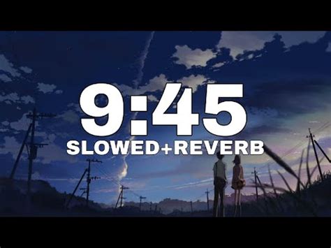 9 45 Slowed Reverb Prabh For Lofi Vibes YouTube