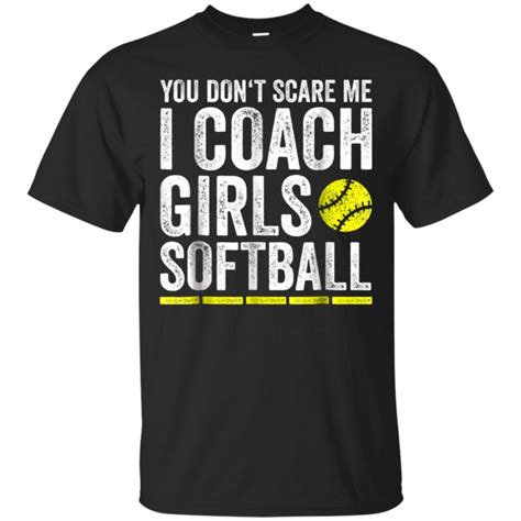 Mens Funny Softball Coach Shirts You Dont Scare Me I Coach Girls