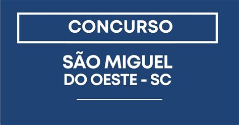 Concurso Prefeitura De São Miguel Do Oeste Sc Editais Publicados