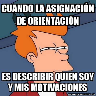 Meme Futurama Fry Cuando la asignación de orientación Es describir