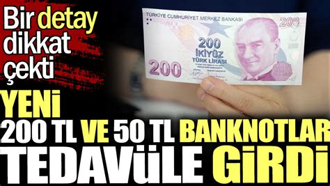 Yeni Tl Ve Tl Banknotlar Tedav Le Girdi Bir Detay Dikkat Ekti