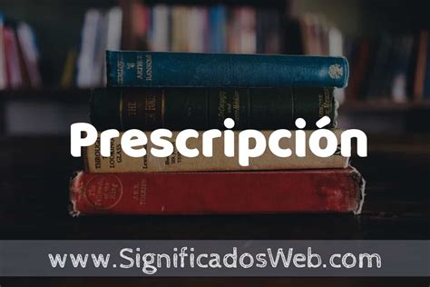 Concepto de Prescripción Que es Definición y Significado