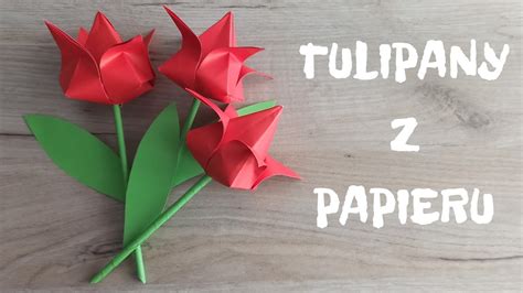 Kwiaty Z Papieru Jak Zrobi Tulipany Z Papieru Origami How To Make