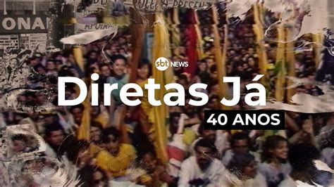 Diretas J Relembre O Movimento Que Abriu Caminho Para