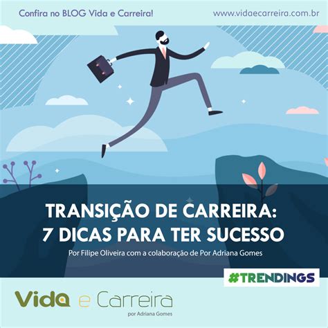 Transição de carreira 7 dicas para ter sucesso Vida e Carreira