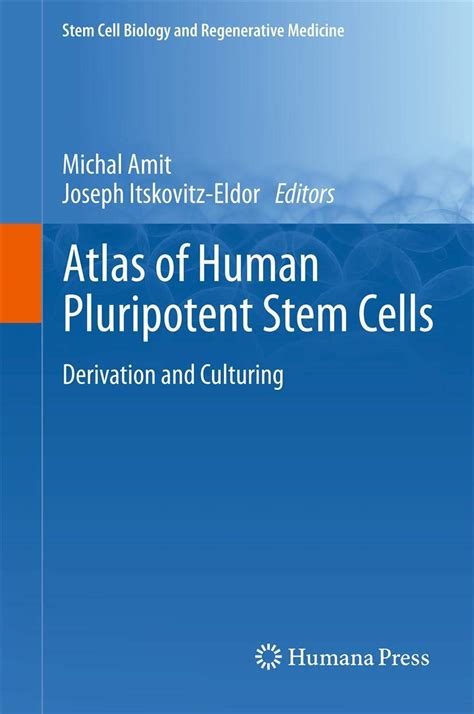 Atlas Of Human Pluripotent Stem Cells Derivation And Culturing Stem Cell Biology And