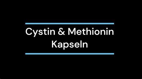 Cystin Methionin Kapseln Youtube