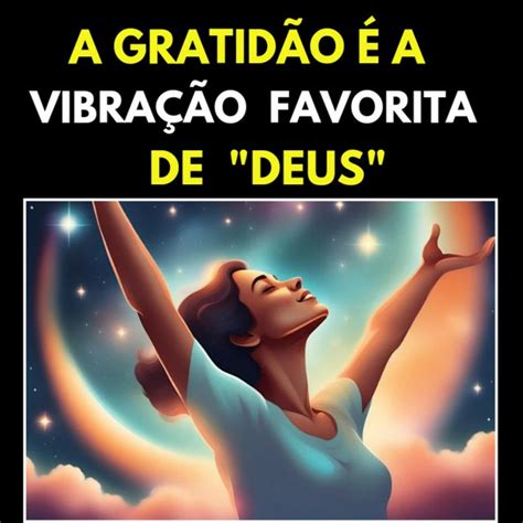 A GRATIDÃO É A Vibração Favorita De DEUS positivaMente Consciente