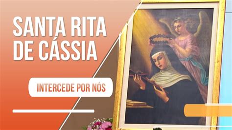 Santa Rita De C Ssia Padroeira Das Causas Imposs Veis Youtube