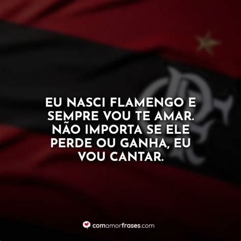 Frases Do Flamengo Para Torcedores Apaixonados Com Amor Frases