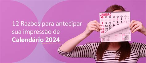 12 Razões para antecipar sua impressão de Calendário 2024 GIV Online