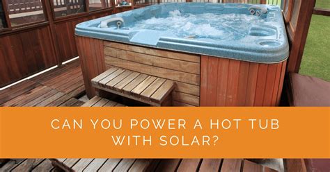 Can You Power A Hot Tub With Solar Solar Panels Network Usa