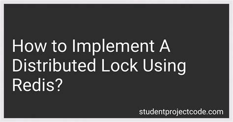 How To Implement A Distributed Lock Using Redis In 2024