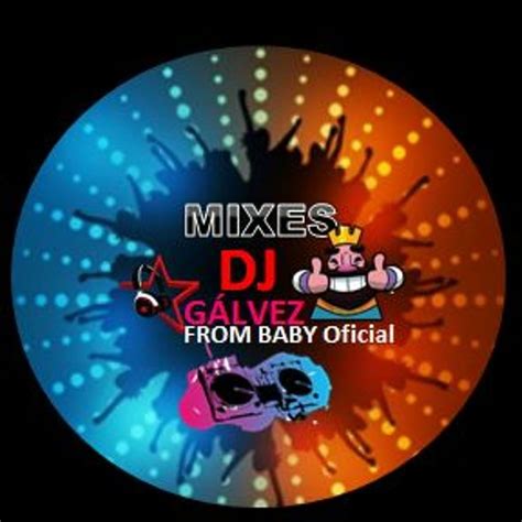 Stream DJ GÁLVEZ FROM BABY Perú music Listen to songs albums