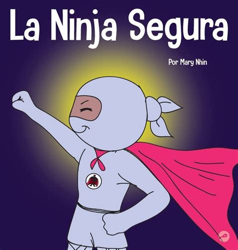 La Ninja Segura Un Libro Para Niños Sobre El Desarrollo De La