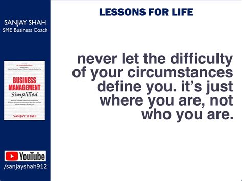 Lessons For Life Never Let The Difficulty Of Your Circumstances Define You It Is Just “where