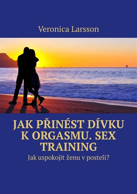 Читать онлайн Jak Přinést Dívku K Orgasmu Sex Training Jak Uspokojit