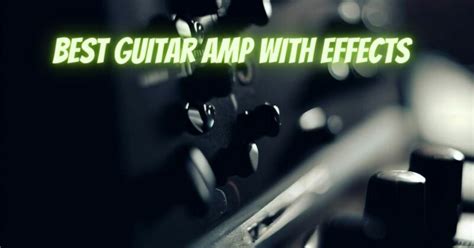 Best guitar amp with effects - All For Turntables