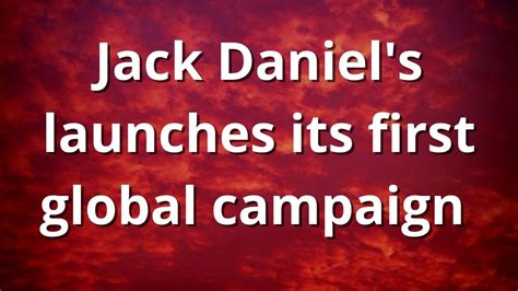 Jack Daniels Launches Its First Global Campaign