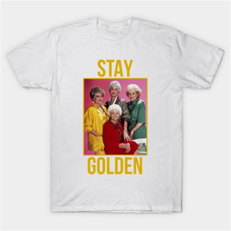 Stay Golden Golden Girls T Shirt Teepublic