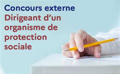 Dirigeant D Un Organisme De Protection Sociale Concours Externe