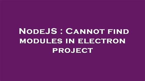 NodeJS Cannot Find Modules In Electron Project YouTube