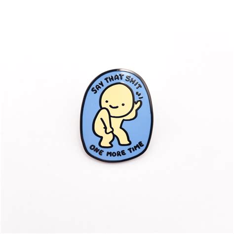 Inomnom Say That Shit One More Time Enamel Pin