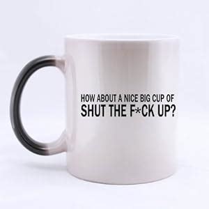 Amazon Funny Saying How About A Nice Big Cup Of Shut The Fuck Up