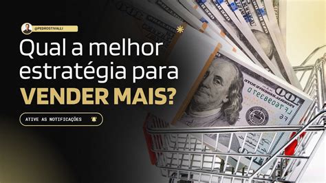 Qual A Melhor Estrategia Para Vender Mais Youtube