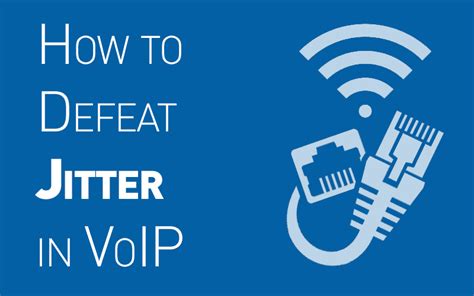 Understanding Jitter In VoIP And How To Defeat It