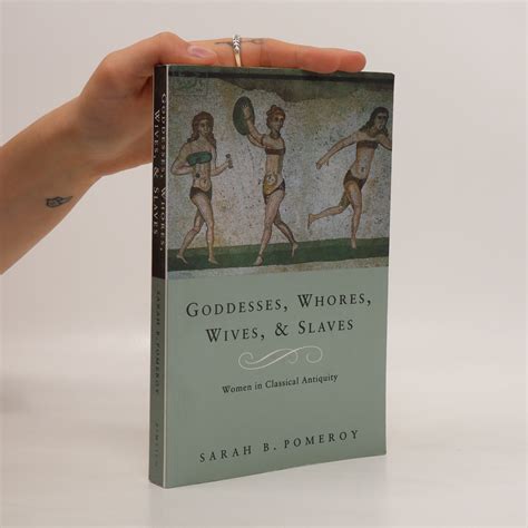 Goddesses Whores Wives And Slaves Women In Classical Antiquity Pomeroy Sarah B Knihobot Cz