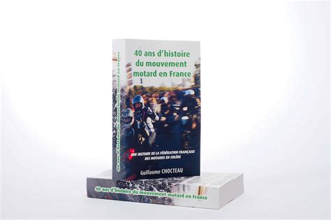 Livre Ans D Histoire Du Mouvement Motard En France