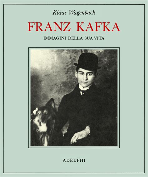 Franz Kafka Immagini Della Sua Vita Klaus Wagenbach