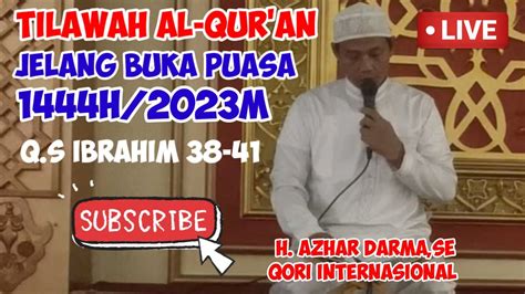 Tilawah Al Qur An Menjelang Buka Puasa 1444H H Azhar Darma Qori