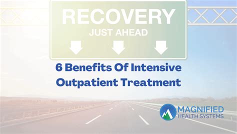 6 Benefits Of Intensive Outpatient Treatment Magnified Health Systems