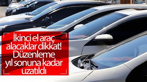 İkinci el araç alacaklar dikkat Düzenleme yıl sonuna kadar uzatıldı