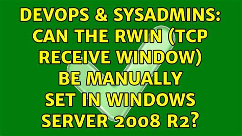 DevOps SysAdmins Can The RWIN TCP Receive Window Be Manually Set