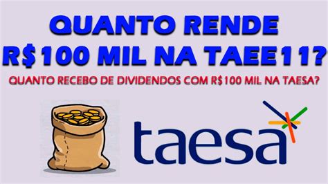 Quanto Rende De Dividendos R 100 Mil Investidos Na Taesa TAEE11