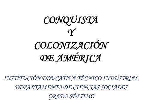 Conquista y colonización de america PPT