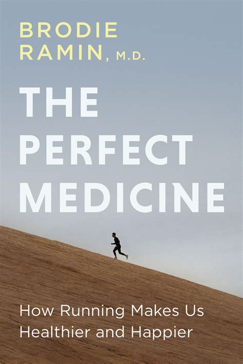 The Perfect Medicine: How Running Makes Us Healthier and Happier by Brodie Ramin | Goodreads