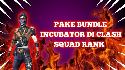 PAKE BUNDLE INCUBATOR DI CLASH SQUAD RANK KALAHARI FREE FIRE INDONESIA