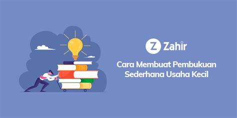 Cara Membuat Pembukuan Sederhana Usaha Kecil Zahir Accounting