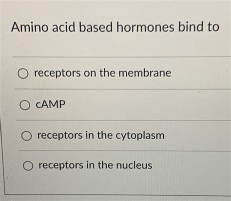 Solved Amino Acid Based Hormones Bind To Receptors On The Membrane