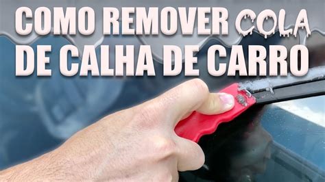 COMO REMOVER COLA DA CALHA DO CARRO YouTube